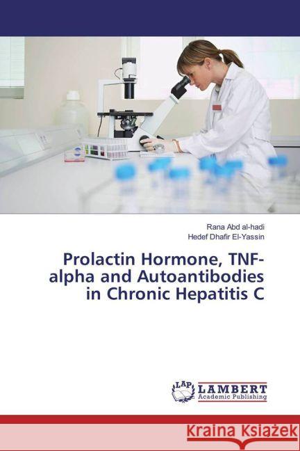 Prolactin Hormone, TNF-alpha and Autoantibodies in Chronic Hepatitis C Abd al-hadi, Rana; Dhafir El-Yassin, Hedef 9783659900303 LAP Lambert Academic Publishing - książka