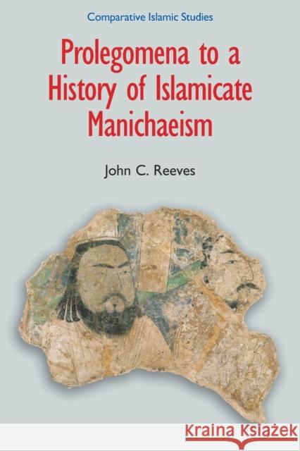 Prolegomena to a History of Islamicate Manichaeism John C Reeves 9781781790380  - książka