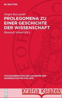 Prolegomena Zu Einer Geschichte Der Wissenschaft J?rgen Kuczynski Heinrich Scheel 9783112723968 de Gruyter - książka