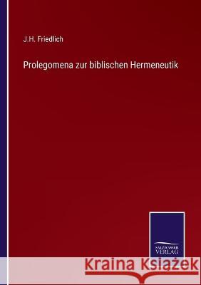 Prolegomena zur biblischen Hermeneutik J H Friedlich 9783375062521 Salzwasser-Verlag - książka