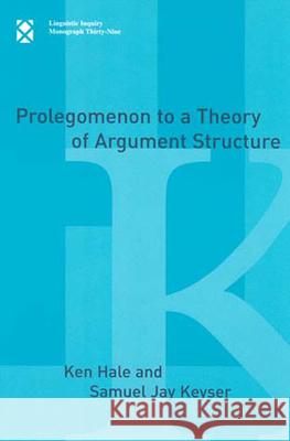 Prolegomenon to a Theory of Argument Structure Ken Hale, Samuel Jay Keyser 9780262582148 MIT Press Ltd - książka