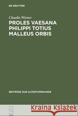 Proles vaesana Philippi totius malleus orbis Claudia Wiener 9783598776892 de Gruyter - książka