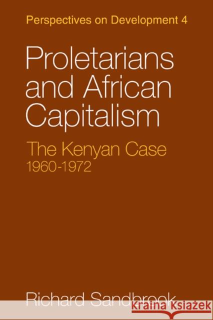 Proletarians and African Capitalism: The Kenya Case, 1960-1972 Sandbrook, Richard 9780521100786 Cambridge University Press - książka