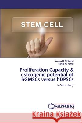 Proliferation Capacity & osteogenic potential of hGMSCs versus hDPSCs Kamel, Amany H. M. 9786200321794 LAP Lambert Academic Publishing - książka