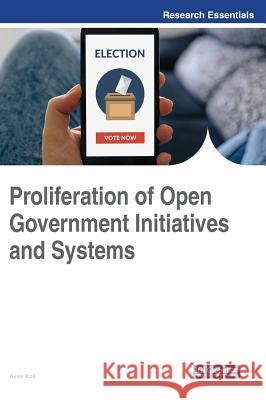 Proliferation of Open Government Initiatives and Systems Ayse Kok 9781522549871 Information Science Reference - książka