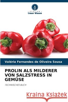 PROLIN ALS MILDERER VON SALZSTRESS IN GEMÜSE Sousa, Valéria Fernandes de Oliveira 9786207644599 Verlag Unser Wissen - książka