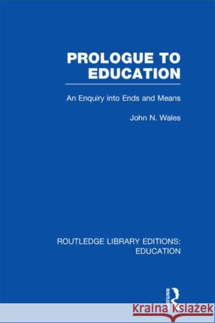 Prologue to Education : An Inquiry into Ends and Means John N. Wales 9780415697699 Routledge - książka