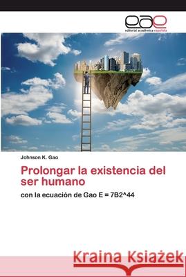 Prolongar la existencia del ser humano K. Gao, Johnson 9786200391254 Editorial Académica Española - książka