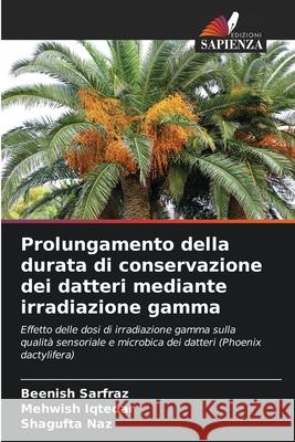 Prolungamento della durata di conservazione dei datteri mediante irradiazione gamma Sarfraz, Beenish, Iqtedar, Mehwish, Naz, Shagufta 9786209038877 Edizioni Sapienza - książka
