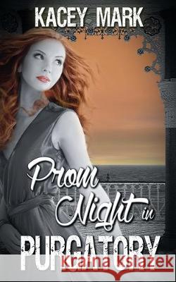 Prom Night in Purgatory Kacey Mark 9781628305012 Wild Rose Press - książka