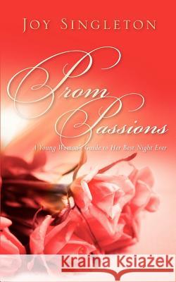 Prom Passions Joy Singleton 9781600341571 Xulon Press - książka