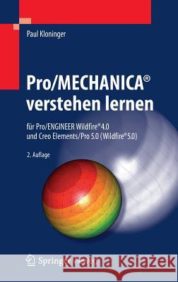 Pro/MECHANICA® verstehen lernen: für Pro/ENGINEER Wildfire® 4.0 und Creo Elements/Pro 5.0 (Wildfire® 5.0) Paul Kloninger 9783642248405 Springer-Verlag Berlin and Heidelberg GmbH &  - książka