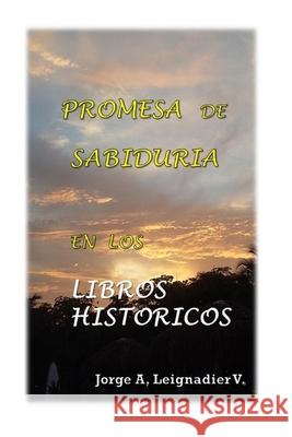 Promesa de Sabiduria en los Libros Historicos Jose S. Valdes Jorge a. Leignadier 9781539898849 Createspace Independent Publishing Platform - książka