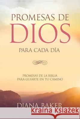 Promesas de Dios para Cada Día: Promesas de la Biblia para guiarte en tu necesidad Baker, Diana 9781683688761 Devocion Total Editorial - książka
