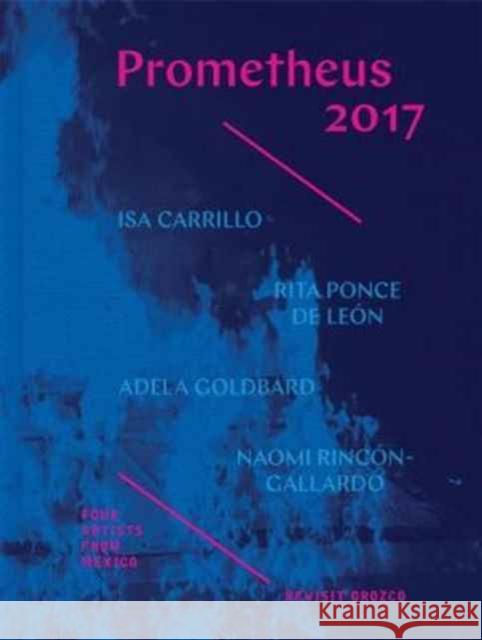 Prometheus 2017: Four Artists from Mexico Revisit Orozco Mcgrew, Rebecca 9781606065440 John Wiley & Sons - książka