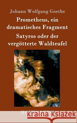 Prometheus, ein dramatisches Fragment / Satyros oder der vergötterte Waldteufel Johann Wolfgang Goethe 9783843090162 Hofenberg - książka