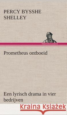 Prometheus ontboeid Een lyrisch drama in vier bedrijven Percy Bysshe Shelley 9783849543136 Tredition Classics - książka