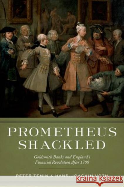 Prometheus Shackled: Goldsmith Banks and England's Financial Revolution After 1700 Temin, Peter 9780199944279 Oxford University Press - książka