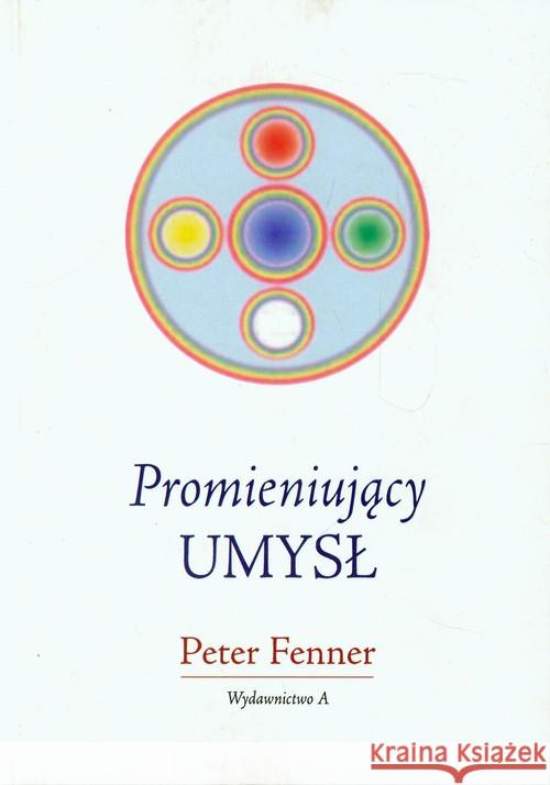 Promieniujący umysł Fenner Peter 9788389978417 A - książka