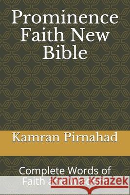 Prominence Faith New Bible: Complete Words of Faith and Wisdom Kamran Pirnahad   9798683796808 Independently Published - książka