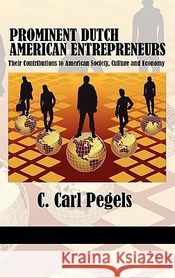 Prominent Dutch American Entrepreneurs: Their Contributions to American Society, Culture and Economy (Hc) Pegels, C. Carl 9781617355004 Information Age Publishing - książka