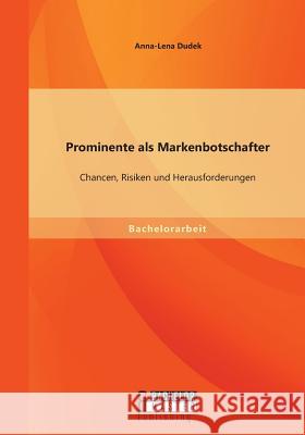 Prominente als Markenbotschafter: Chancen, Risiken und Herausforderungen Anna-Lena Dudek 9783956843761 Bachelor + Master Publishing - książka
