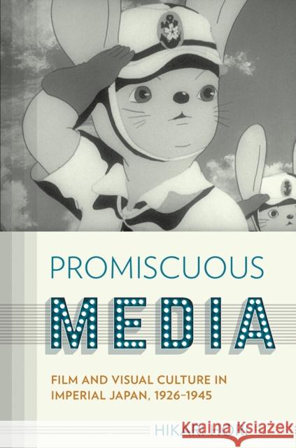 Promiscuous Media: Film and Visual Culture in Imperial Japan, 1926-1945 Hikari Hori 9781501714542 Cornell University Press - książka