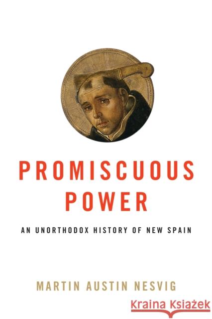 Promiscuous Power: An Unorthodox History of New Spain Martin Austin Nesvig 9781477315835 University of Texas Press - książka