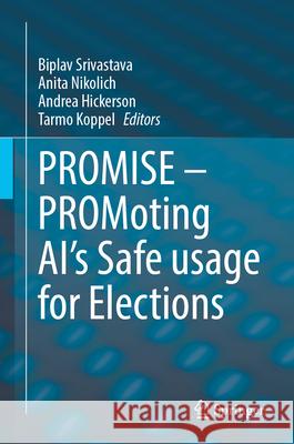 Promise - Promoting Ai's Safe Usage for Elections Biplav Srivastava Anita Nikolich Andrea Hickerson 9783031898525 Springer - książka