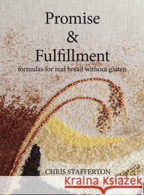 Promise & Fulfillment: formulas for real bread without gluten Chris Graeme John Stafferton Chris Graeme John Stafferton 9780648554905 Miliaceum - książka