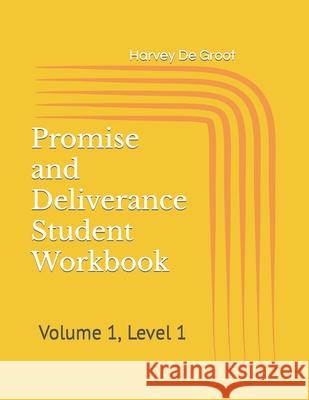 Promise and Deliverance Student Workbook: Volume 1, Level 1 Harvey De Groot, Norlan De Groot 9781082097966 Independently Published - książka
