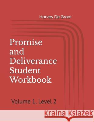 Promise and Deliverance Student Workbook: Volume 1, Level 2 Harvey De Groot, Norlan De Groot 9781689832717 Independently Published - książka