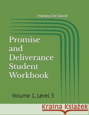 Promise and Deliverance Student Workbook: Volume 1, Level 3 Harvey De Groot, Norlan De Groot 9781689834780 Independently Published - książka