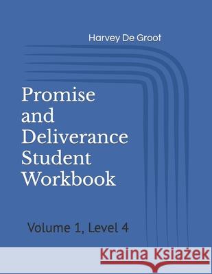 Promise and Deliverance Student Workbook: Volume 1, Level 4 Harvey De Groot, Norlan De Groot 9781689836210 Independently Published - książka