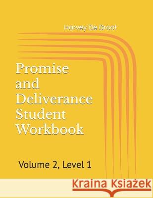 Promise and Deliverance Student Workbook: Volume 2, Level 1 Harvey De Groot, Norlan De Groot 9781670077257 Independently Published - książka