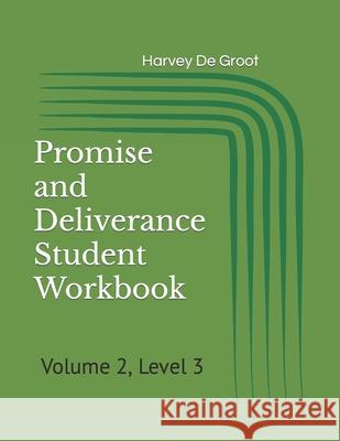 Promise and Deliverance Student Workbook: Volume 2, Level 3 Harvey De Groot, Norlan De Groot 9781670107633 Independently Published - książka