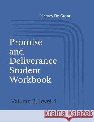 Promise and Deliverance Student Workbook: Volume 2, Level 4 Harvey De Groot, Norlan De Groot 9781670110794 Independently Published - książka