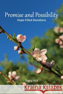 Promise and Possibility: Hope-Filled Devotions Tracy Hill 9780997691320 Tracy Hill - książka