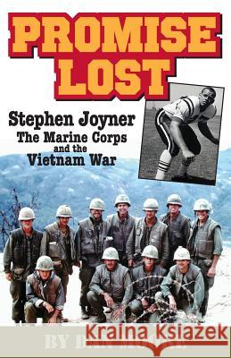 Promise Lost: Stephen Joyner, The Marine Corps, and the Vietnam War Moore, Dan 9781539676560 Createspace Independent Publishing Platform - książka