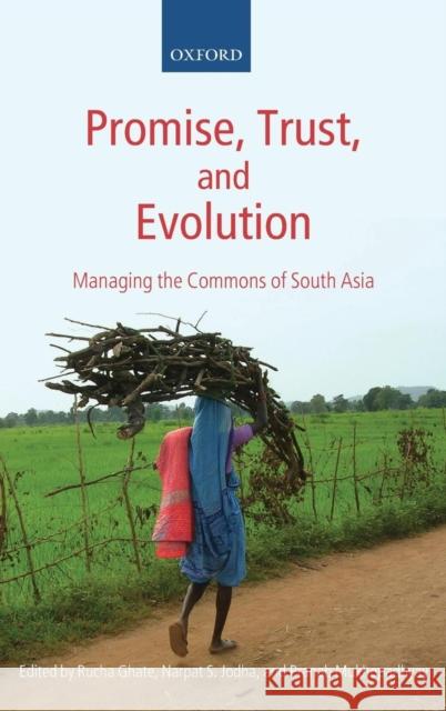 Promise, Trust and Evolution: Managing the Commons of South Asia Ghate, Rucha 9780199213832 Oxford University Press, USA - książka