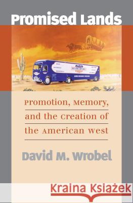 Promised Lands: Promotion, Memory, and the Creation of the American West Wrobel, David M. 9780700618231 University Press of Kansas - książka