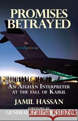 Promises Betrayed: An Afghan Interpreter at The Fall of Kabul Jamil Hassan David Petraeus  9781631321719 Advanced Publishing LLC - książka