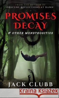 Promises Decay & Other Monstrosities Jack Clubb   9798888951699 Jack Clubb - książka