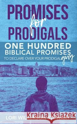 Promises for Prodigals: One Hundred Biblical Promises to Declare Over Your Prodigal Guy Lori Wilkerso 9781983378577 Independently Published - książka