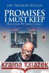 Promises I Must Keep: Maintaining My Family's Legacy Jay Thomas Willis 9781669841463 Xlibris Us