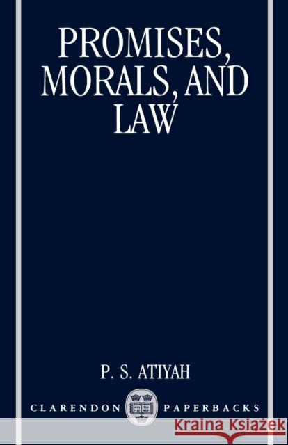 Promises, Morals, and Law Atiyah, P. S. 9780198254799 Oxford University Press, USA - książka