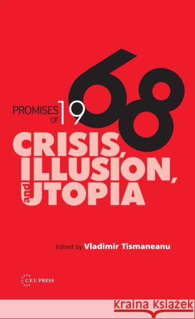 Promises of 1968: Crisis, Illusion and Utopia Tismaneanu, Vladimir 9786155053047 Central European University Press - książka