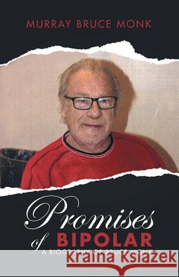 Promises of Bipolar: A Biography of Bruce Monk Murray Bruce Monk 9781532029462 iUniverse - książka