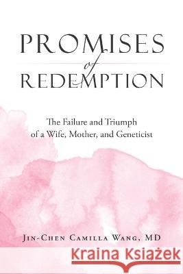 Promises of Redemption: The Failure and Triumph of a Wife, Mother, and Geneticist Jin-Chen Camilla Wang 9781684710553 Lulu Press - książka