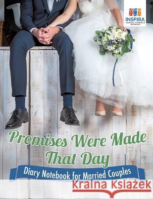 Promises Were Made That Day Diary Notebook for Married Couples Inspira Journals, Planners &. Notebooks 9781645212966 Inspira Journals, Planners & Notebooks - książka